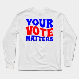 Your vote matters Long Sleeve T-Shirt